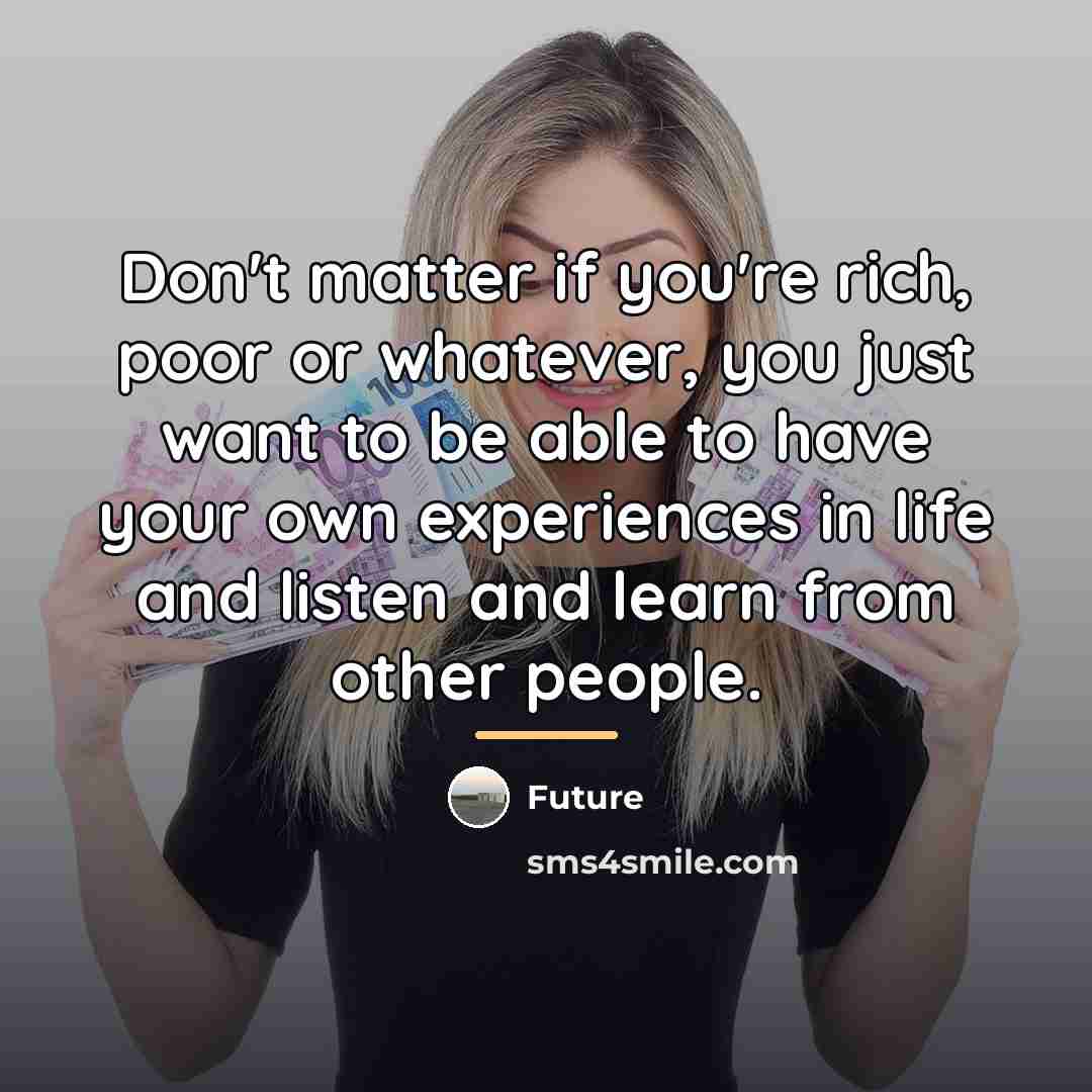 “Don't matter if you're rich, poor or whatever, you just…” quote by Future