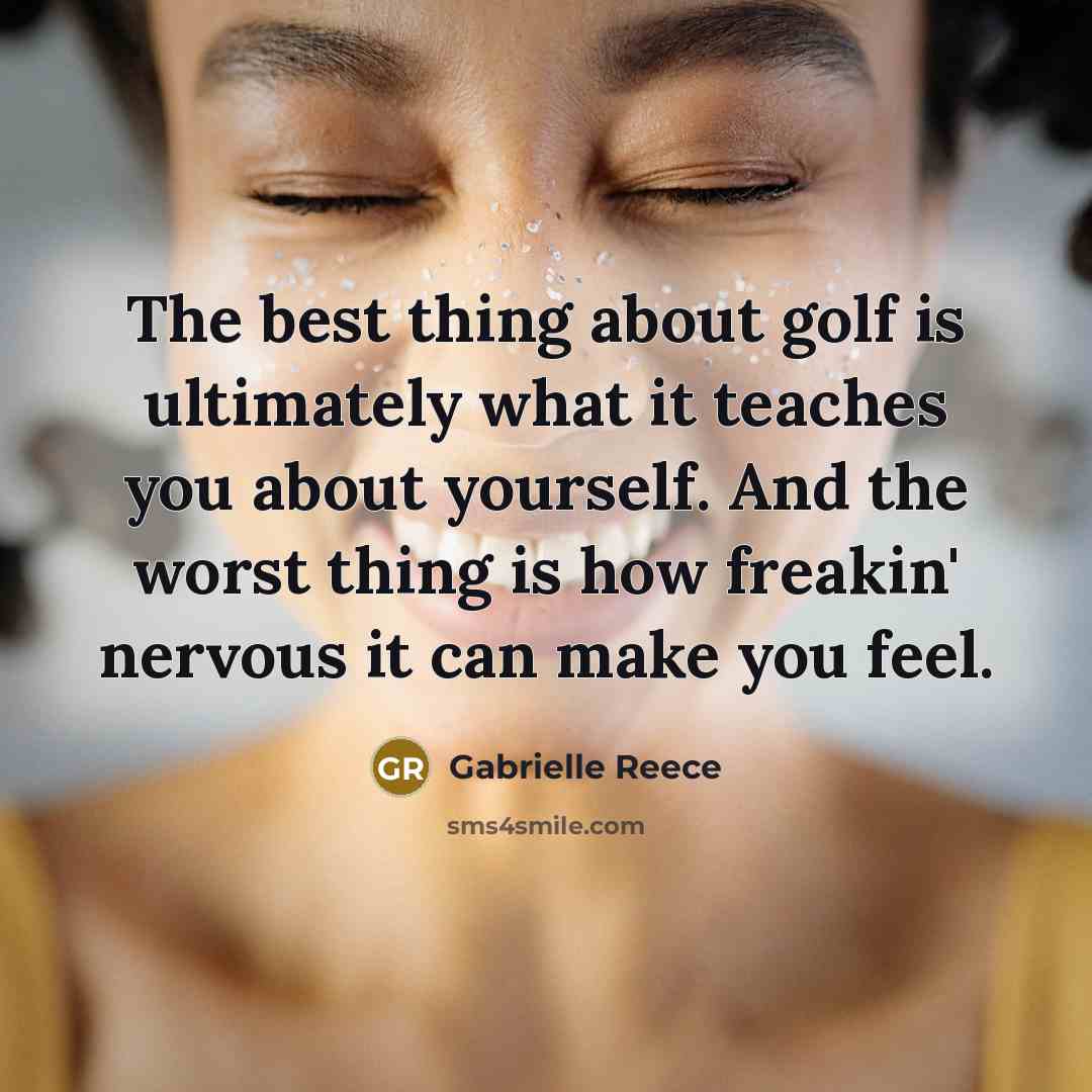 “The best thing about golf is ultimately what it teaches…” quote by Gabrielle Reece