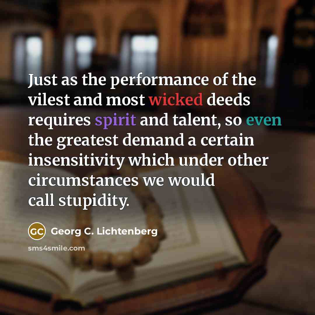 “Just as the performance of the vilest and most wicked…” quote by Georg C. Lichtenberg