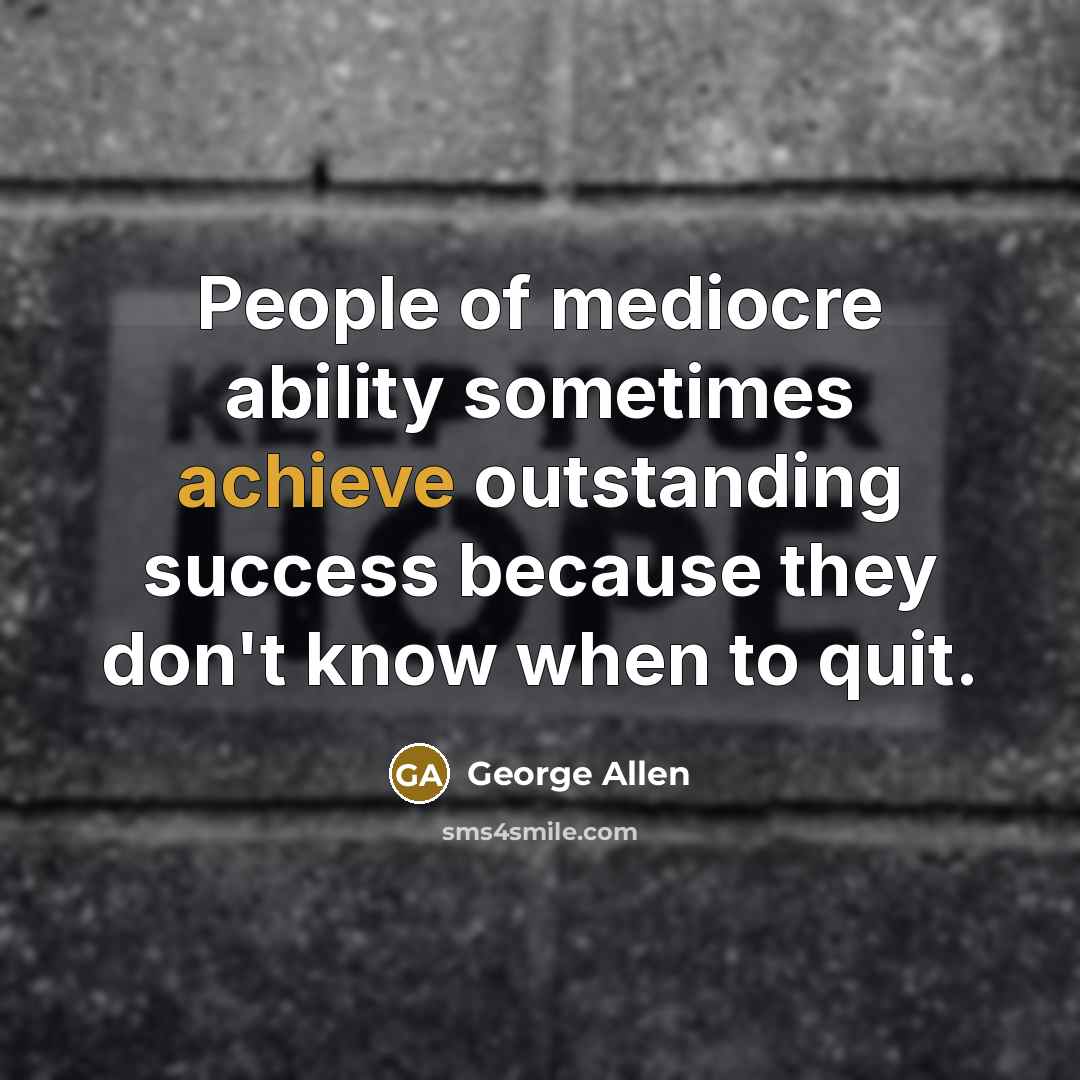 “People of mediocre ability sometimes achieve outstanding success because they…” quote by George Allen