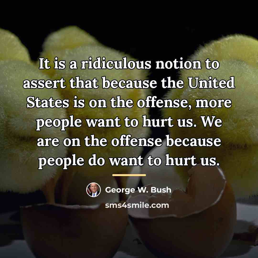 “It is a ridiculous notion to assert that because the…” quote by George W. Bush