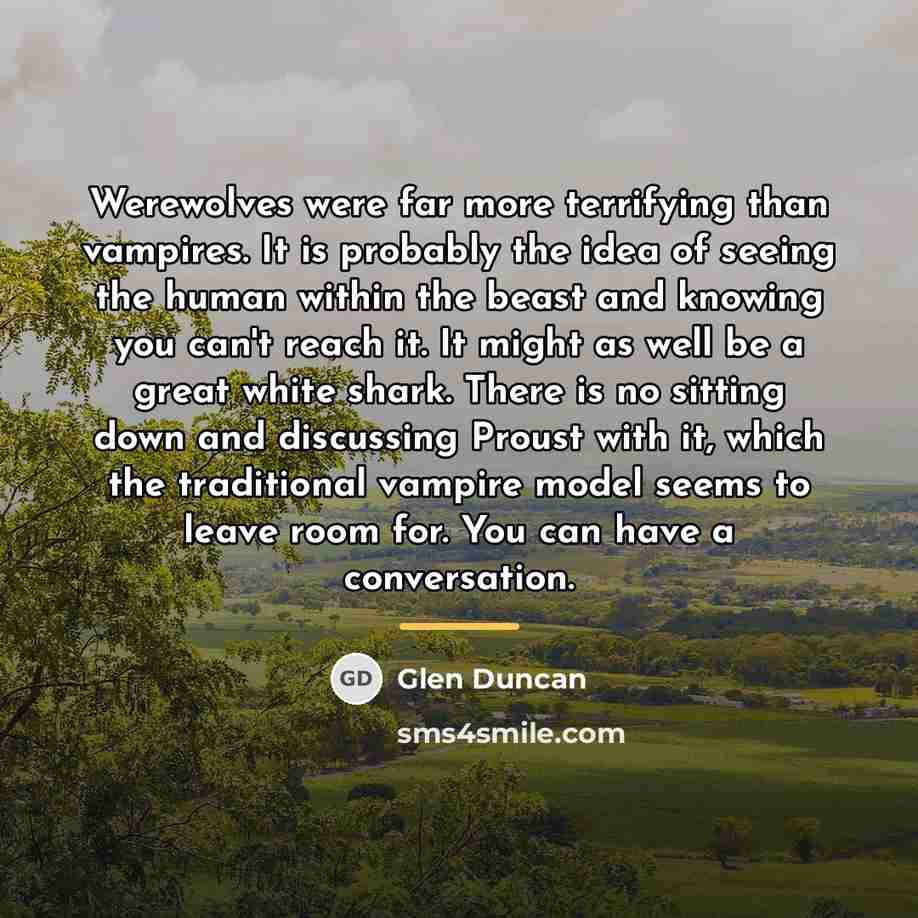 “Werewolves were far more terrifying than vampires. It is probably…” quote by Glen Duncan