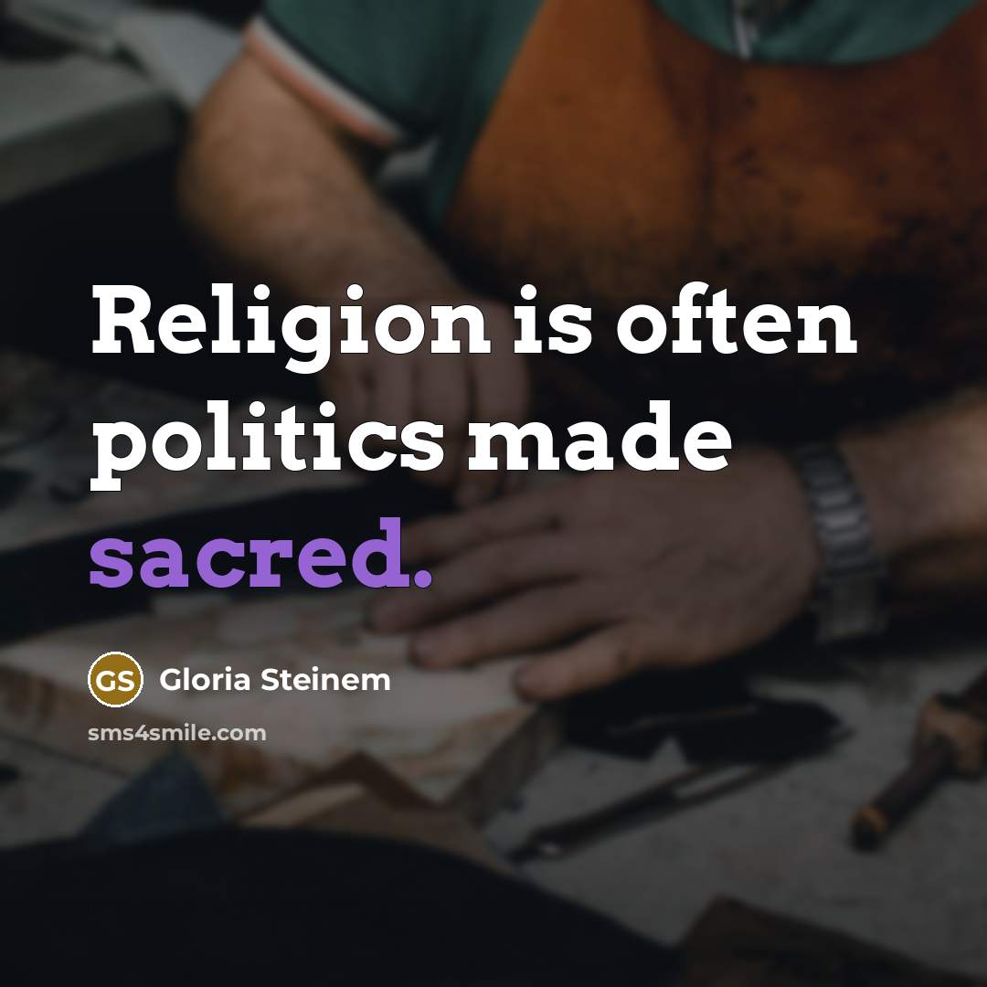“Religion is often politics made sacred.…” quote by Gloria Steinem