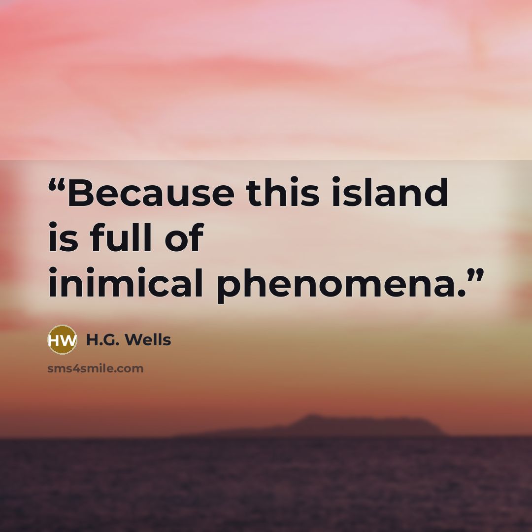 “Because this island is full of inimical phenomena.” quote by H.G. Wells