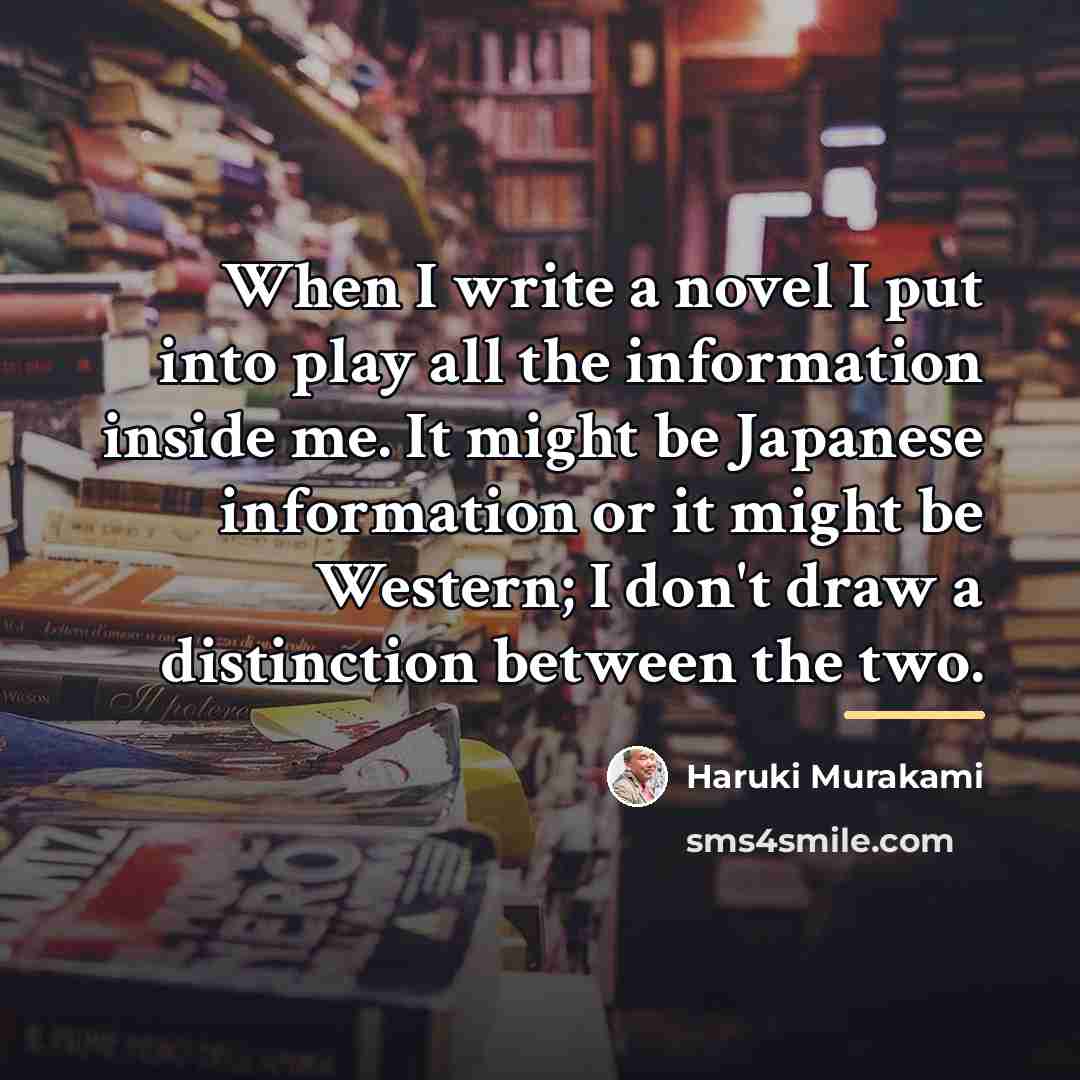 “When I write a novel I put into play all…” quote by Haruki Murakami