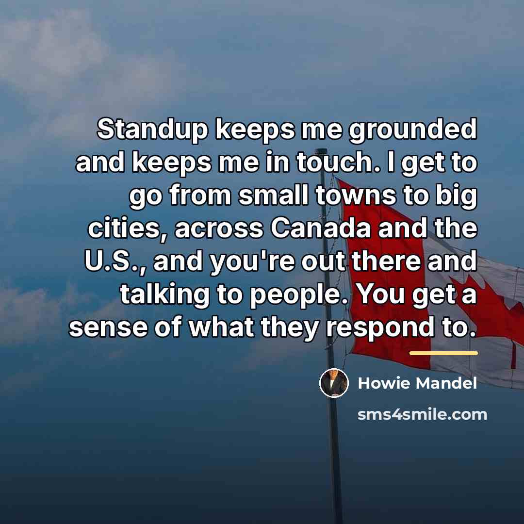 “Standup keeps me grounded and keeps me in touch. I…” quote by Howie Mandel