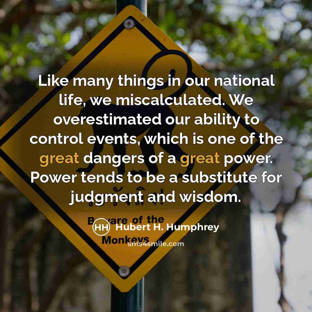 “Like many things in our national life, we miscalculated. We…” quote by Hubert H. Humphrey