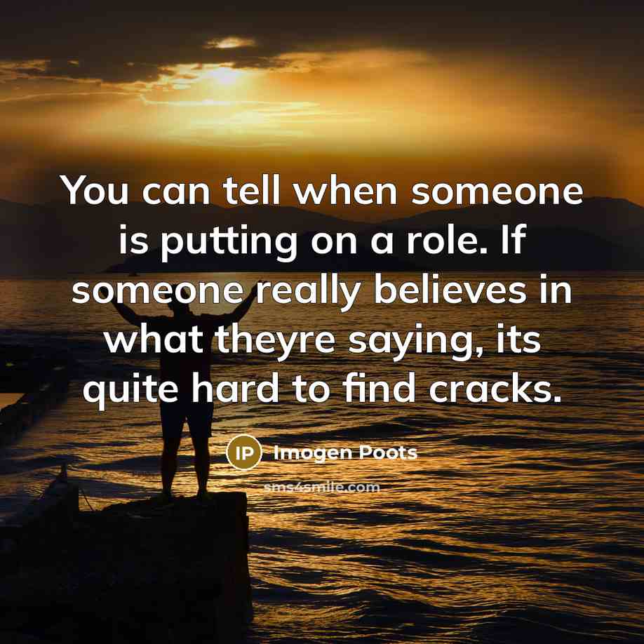 “You can tell when someone is putting on a role.…” quote by Imogen Poots