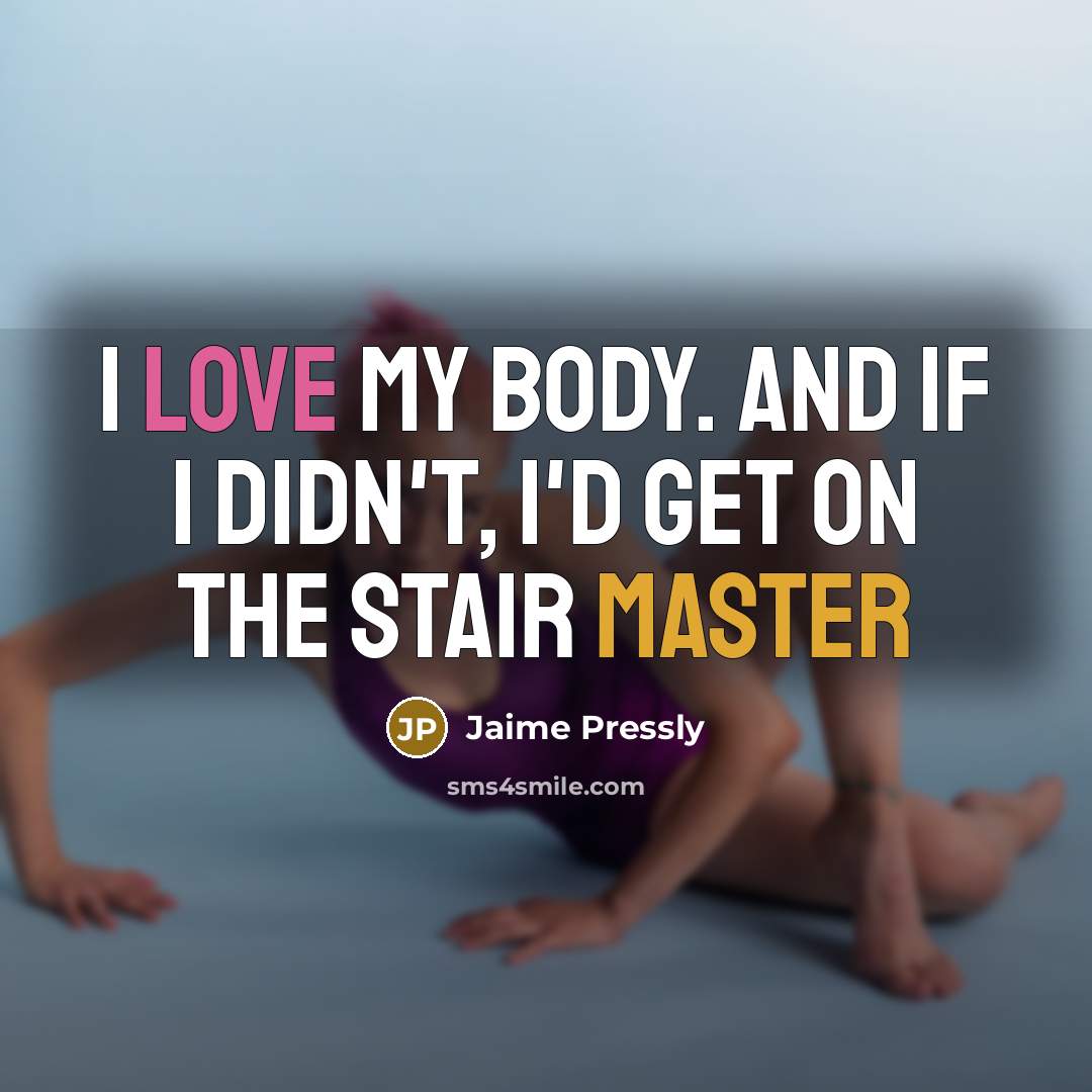 “I love my body. And if I didn't, I'd get…” quote by Jaime Pressly