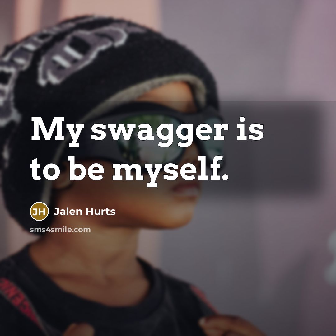 “My swagger is to be myself.…” quote by Jalen Hurts