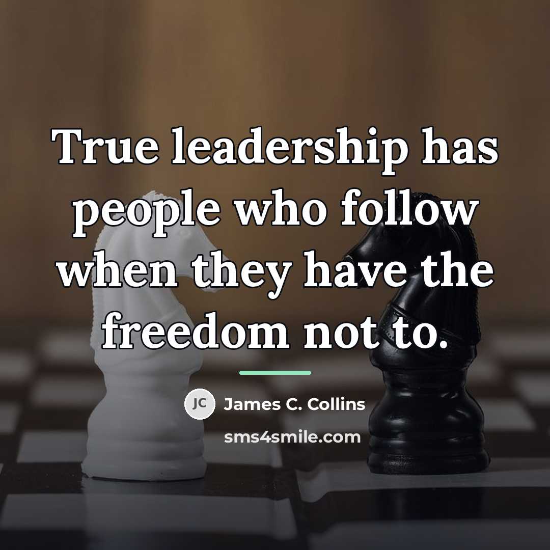 “True leadership has people who follow when they have the…” quote by James C. Collins