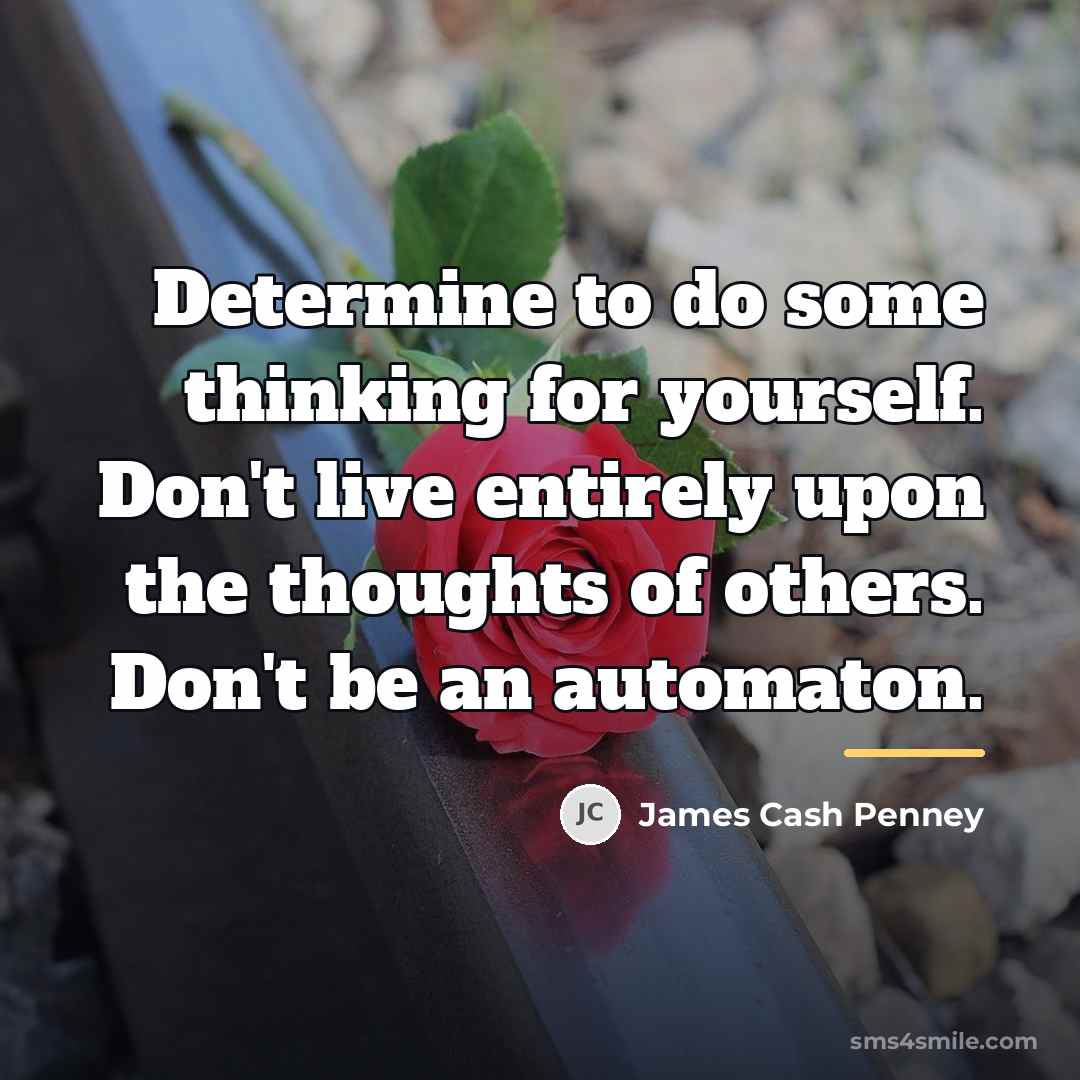 “Determine to do some thinking for yourself. Don't live entirely…” quote by James Cash Penney