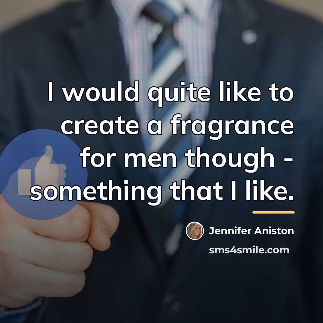 “I would quite like to create a fragrance for men…” quote by Jennifer Aniston