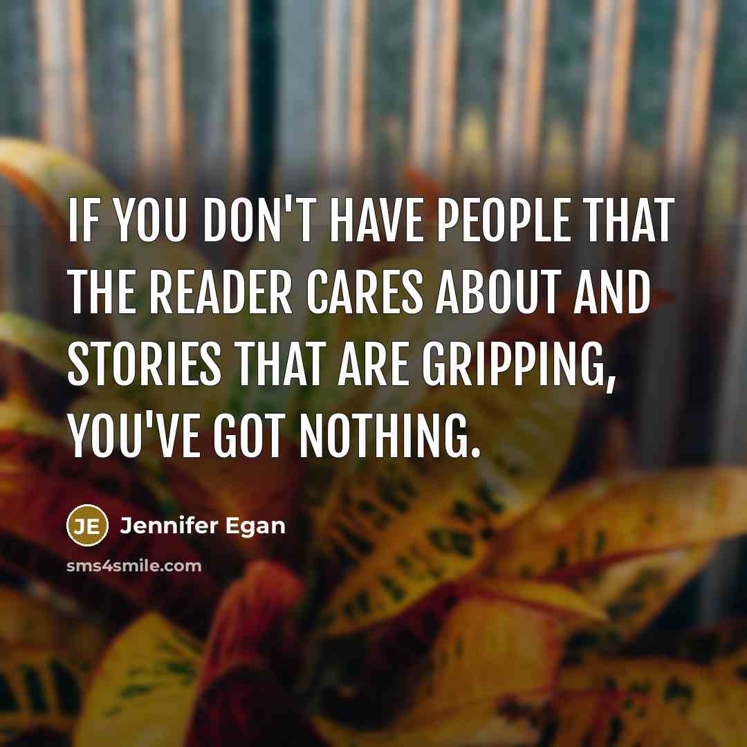 “If you don't have people that the reader cares about…” quote by Jennifer Egan