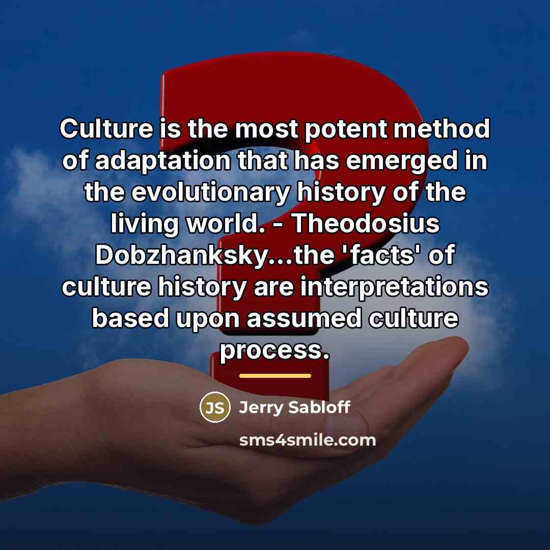 “Culture is the most potent method of adaptation that has…” quote by Jerry Sabloff