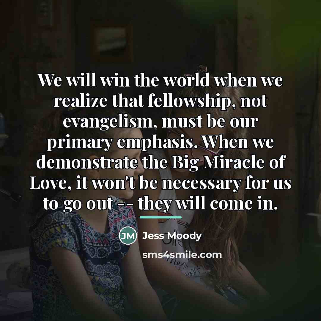 “We will win the world when we realize that fellowship,…” quote by Jess Moody