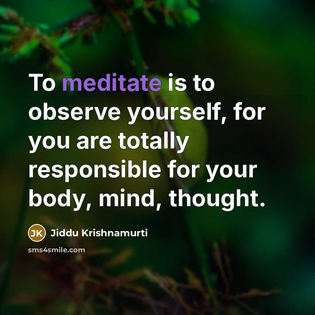 “To meditate is to observe yourself, for you are totally…” quote by Jiddu Krishnamurti