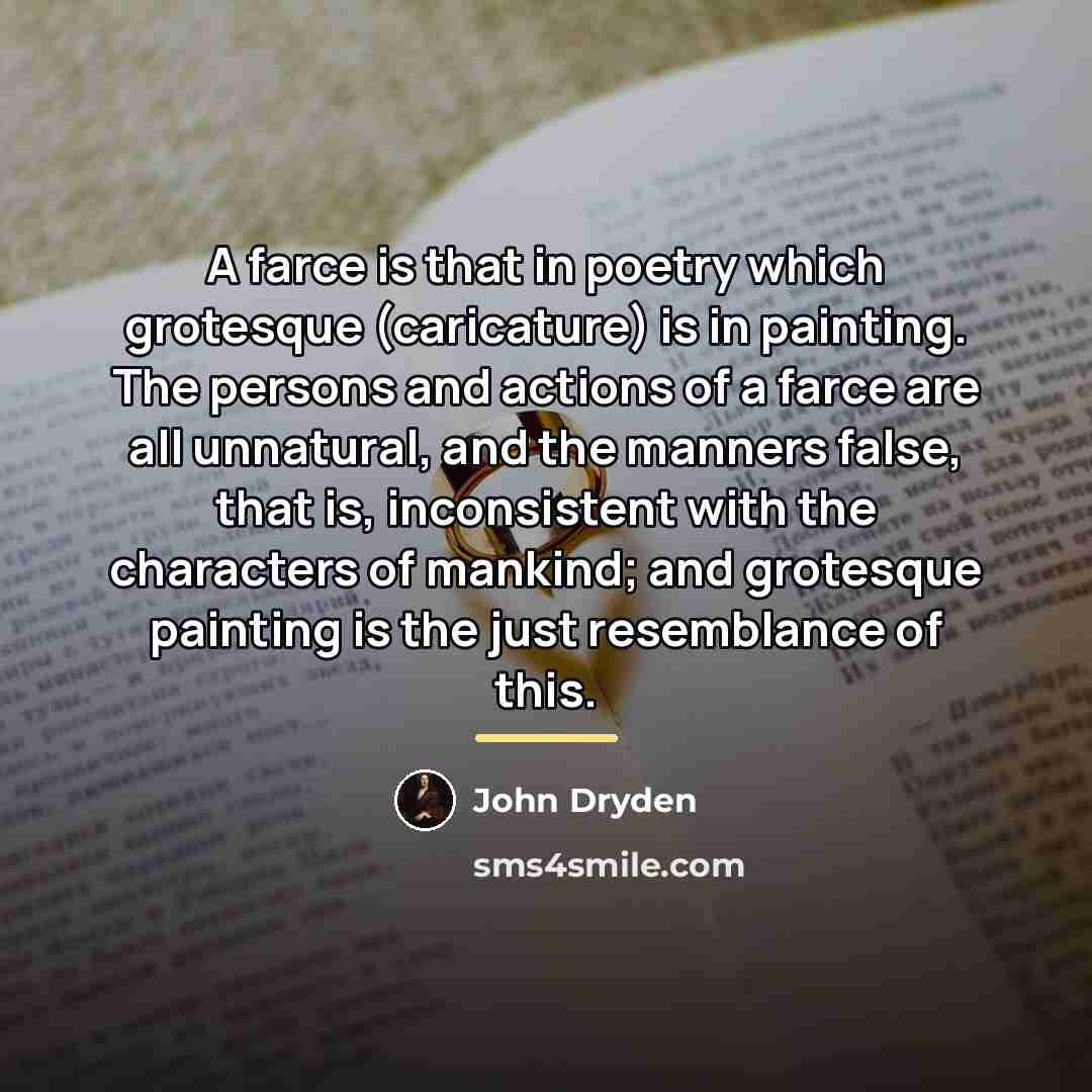 “A farce is that in poetry which grotesque (caricature) is…” quote by John Dryden