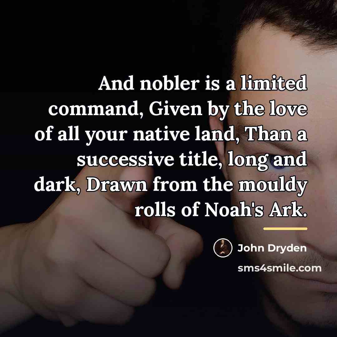 “And nobler is a limited command, Given by the love…” quote by John Dryden