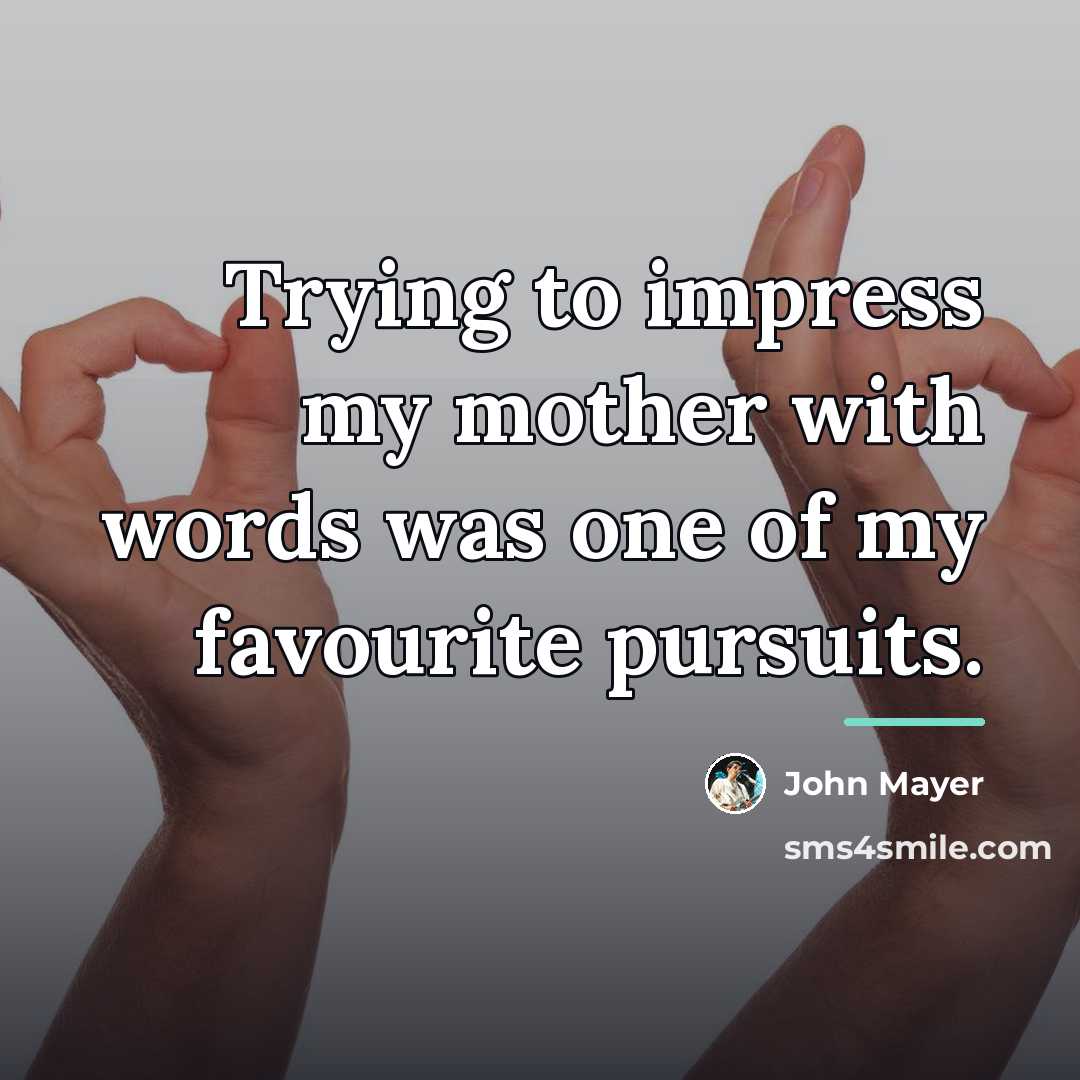 “Trying to impress my mother with words was one of…” quote by John Mayer