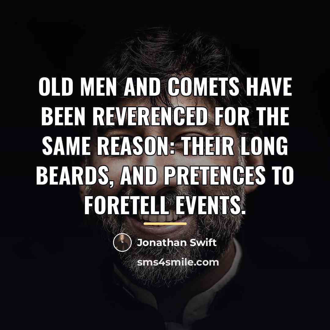 “Old men and comets have been reverenced for the same…” quote by Jonathan Swift