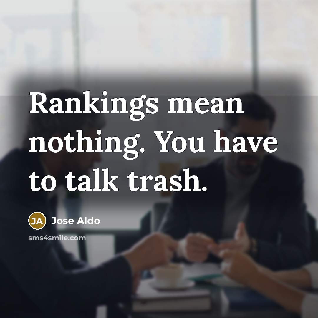“Rankings mean nothing. You have to talk trash.…” quote by Jose Aldo