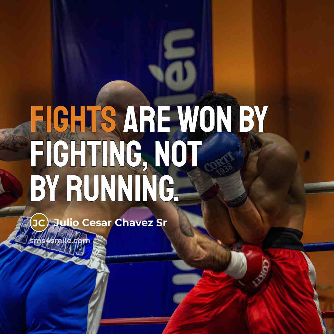 “Fights are won by fighting, not by running.…” quote by Julio Cesar Chavez Sr