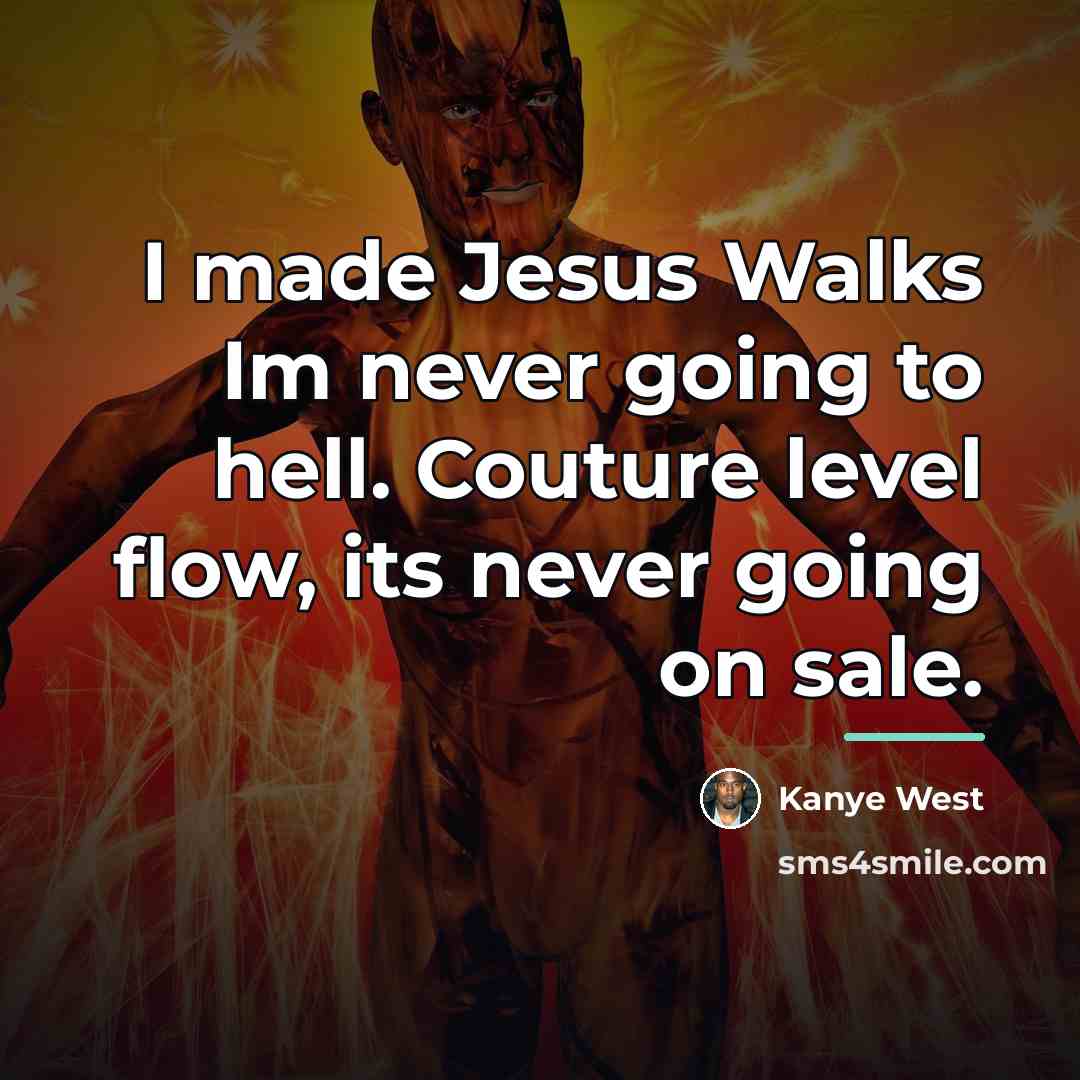 “I made Jesus Walks Im never going to hell. Couture…” quote by Kanye West
