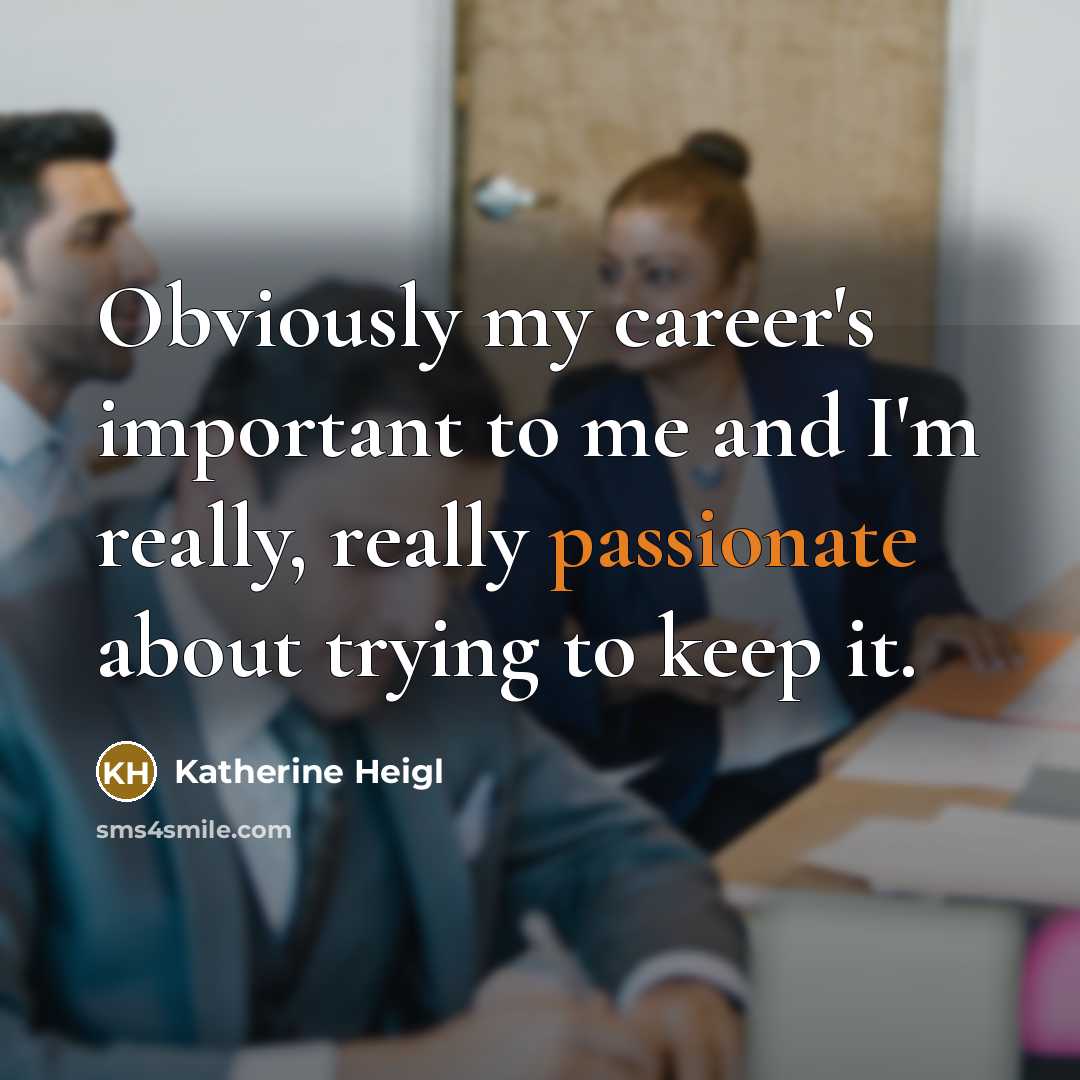 “Obviously my career's important to me and I'm really, really…” quote by Katherine Heigl