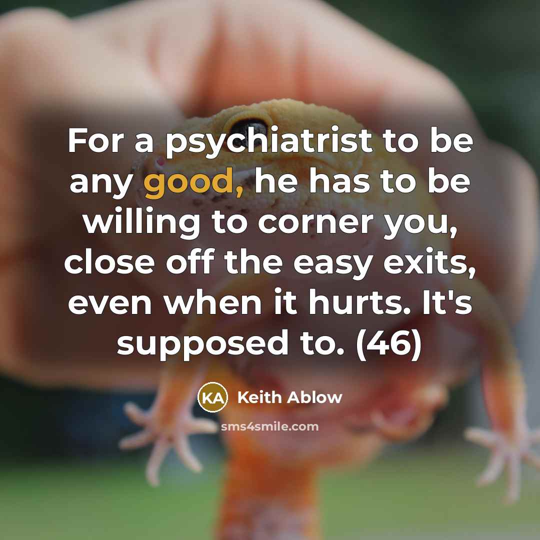 “For a psychiatrist to be any good, he has to…” quote by Keith Ablow