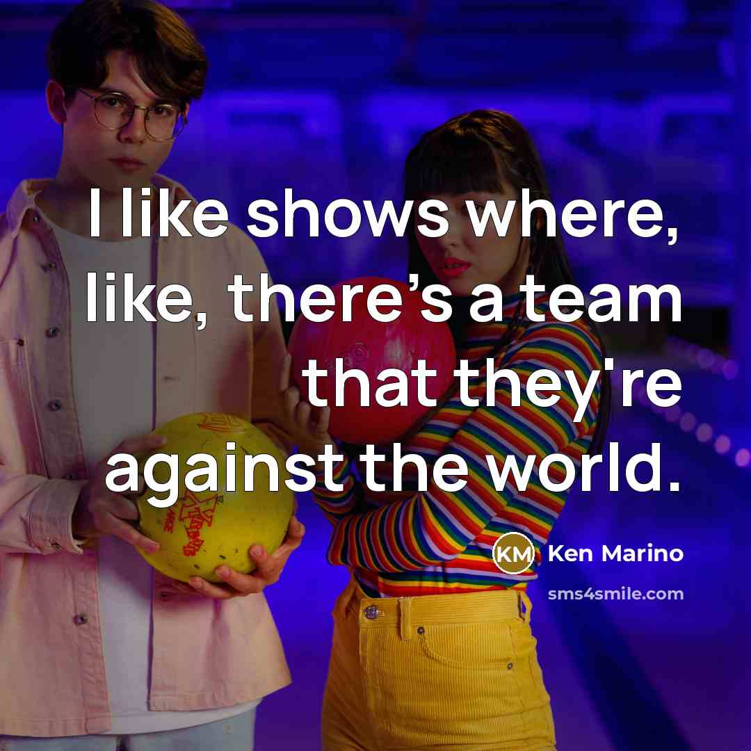 “I like shows where, like, there's a team that they're…” quote by Ken Marino