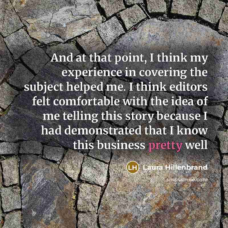“And at that point, I think my experience in covering…” quote by Laura Hillenbrand