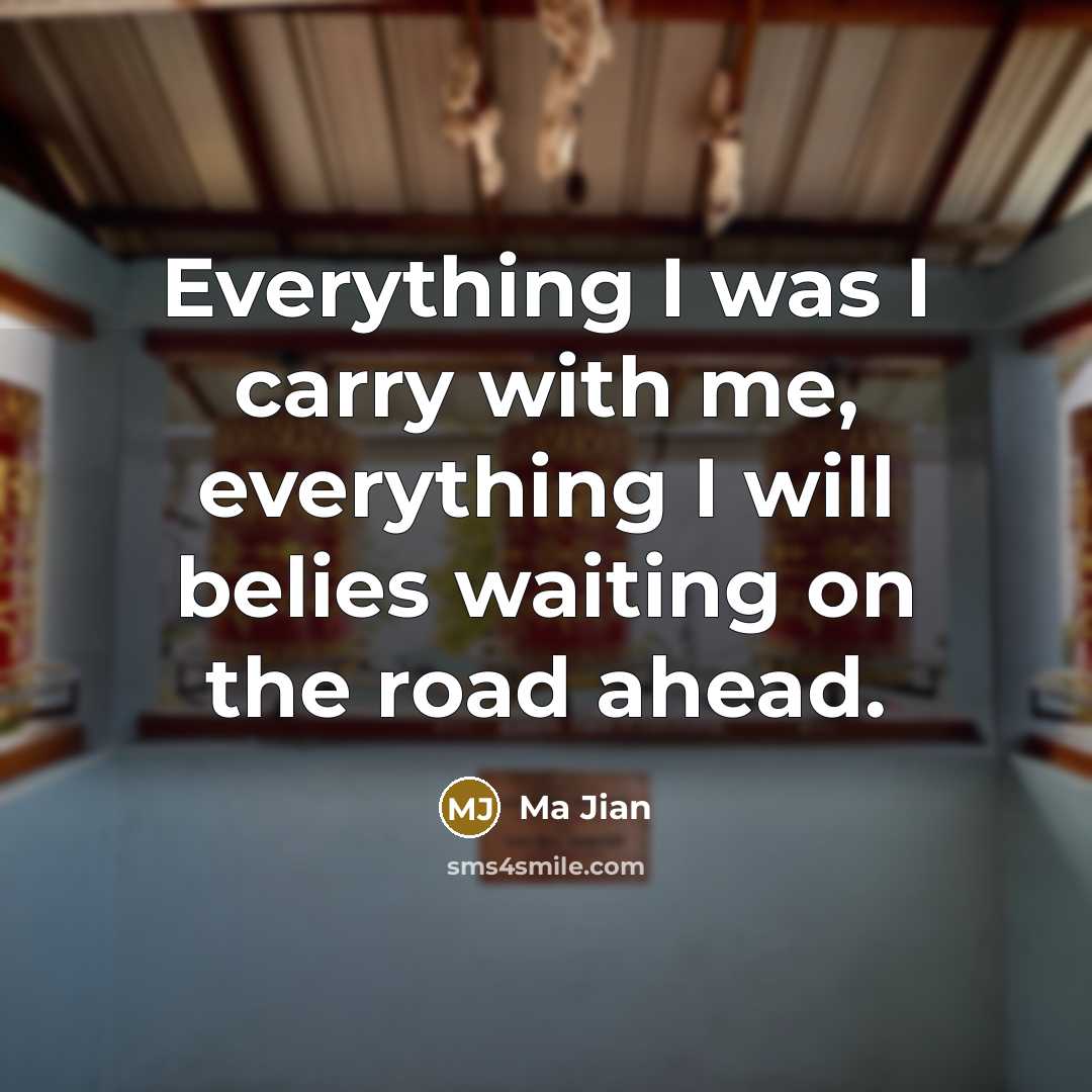 “Everything I was I carry with me, everything I will…” quote by Ma Jian
