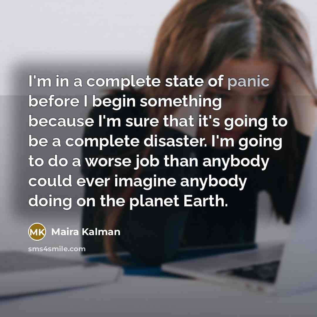 “I'm in a complete state of panic before I begin…” quote by Maira Kalman