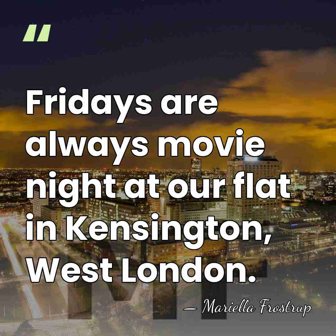 Fridays are always movie night at our flat in Kensington, West London. - Mariella Frostrup
