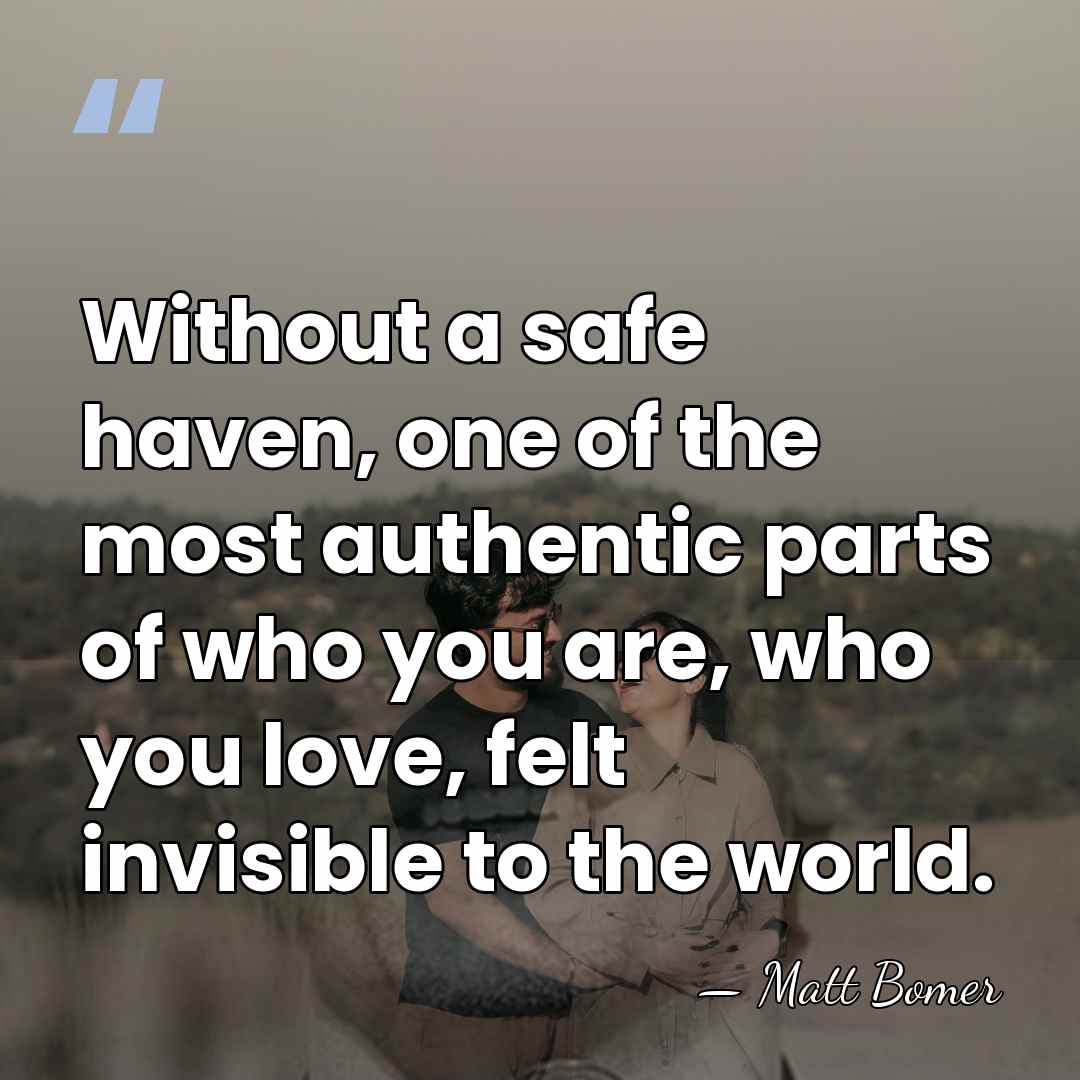 Without a safe haven, one of the most authentic parts of who&hellip; - Matt Bomer