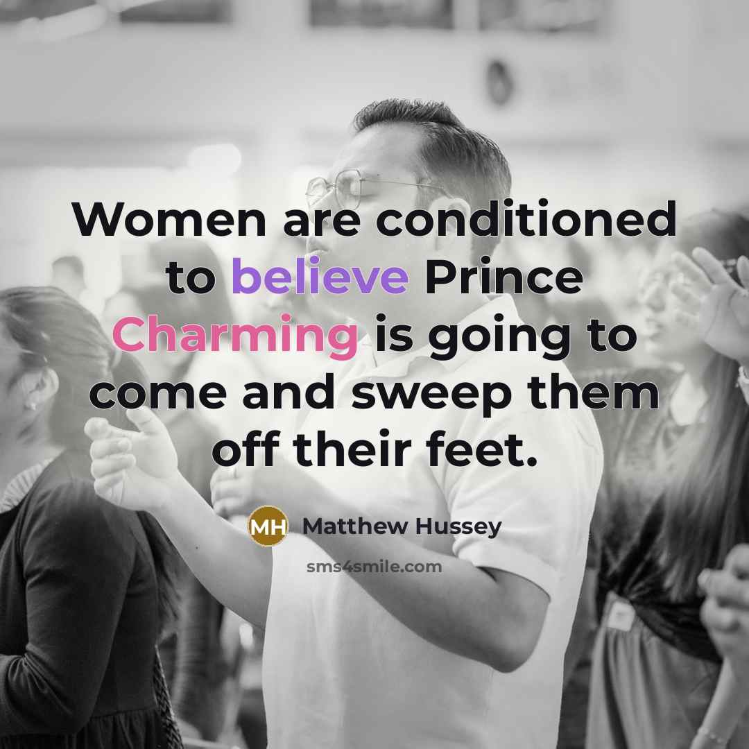 “Women are conditioned to believe Prince Charming is going to…” quote by Matthew Hussey