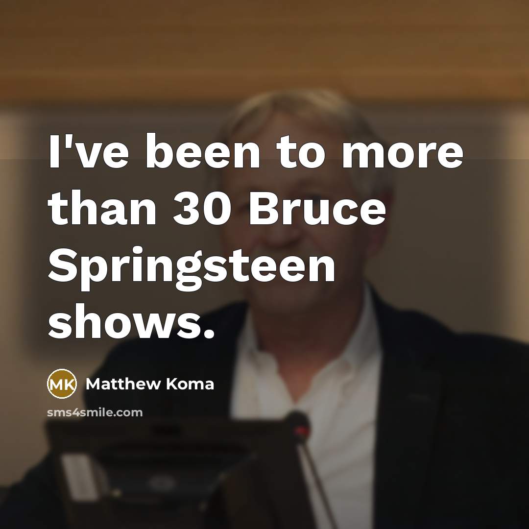 “I've been to more than 30 Bruce Springsteen shows.…” quote by Matthew Koma