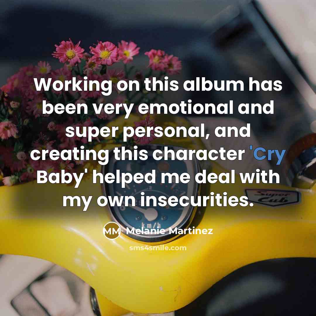 “Working on this album has been very emotional and super…” quote by Melanie Martinez
