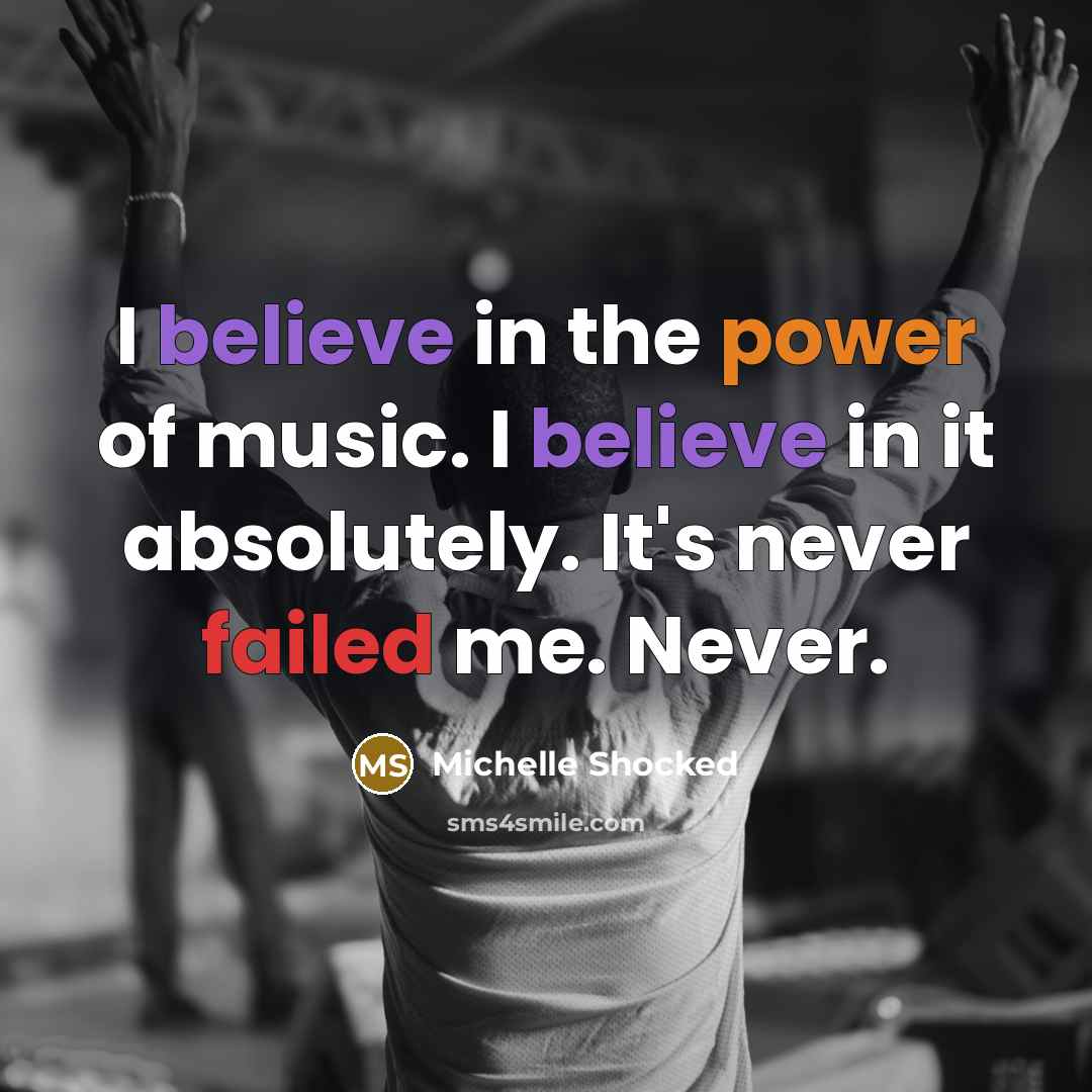 “I believe in the power of music. I believe in…” quote by Michelle Shocked