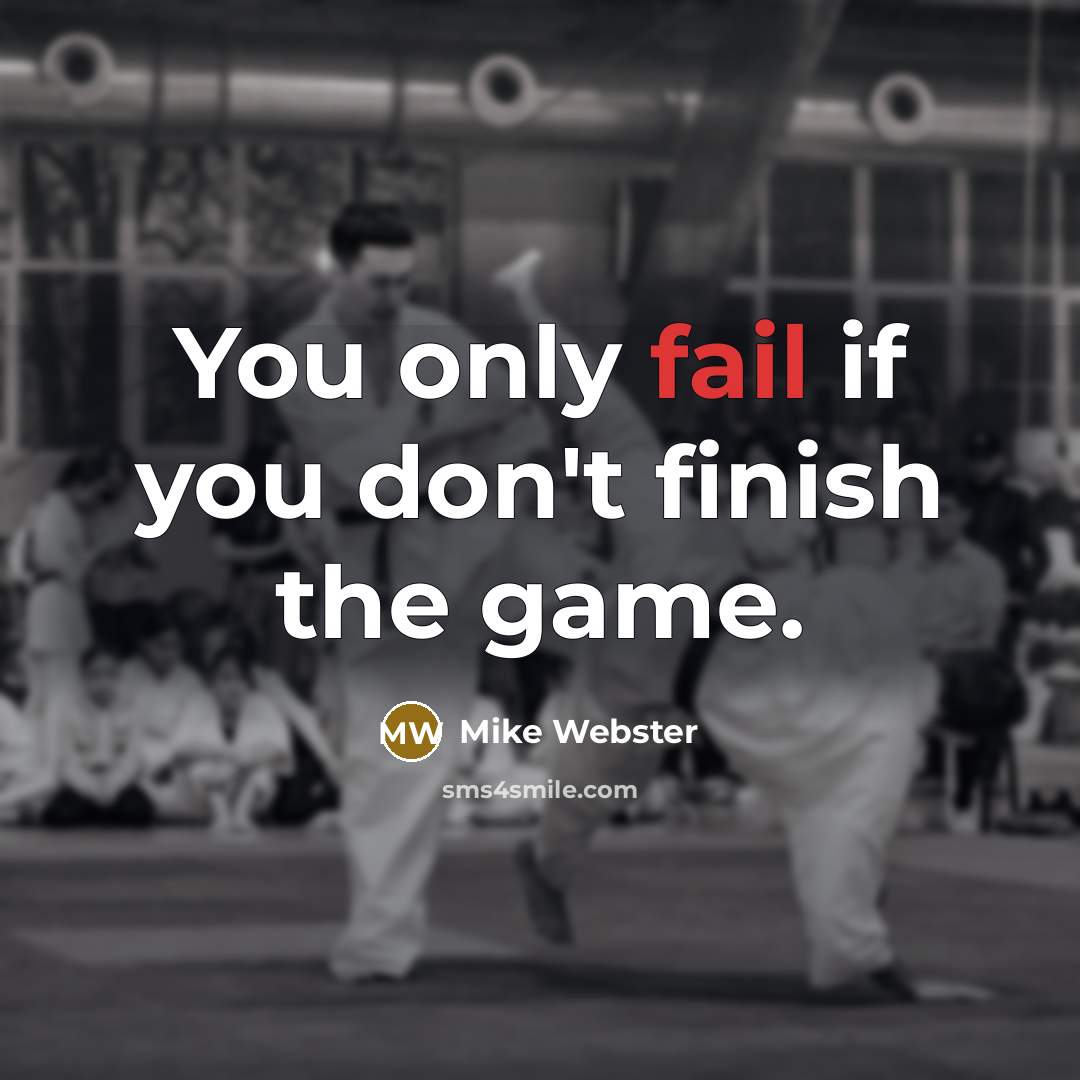“You only fail if you don't finish the game.…” quote by Mike Webster