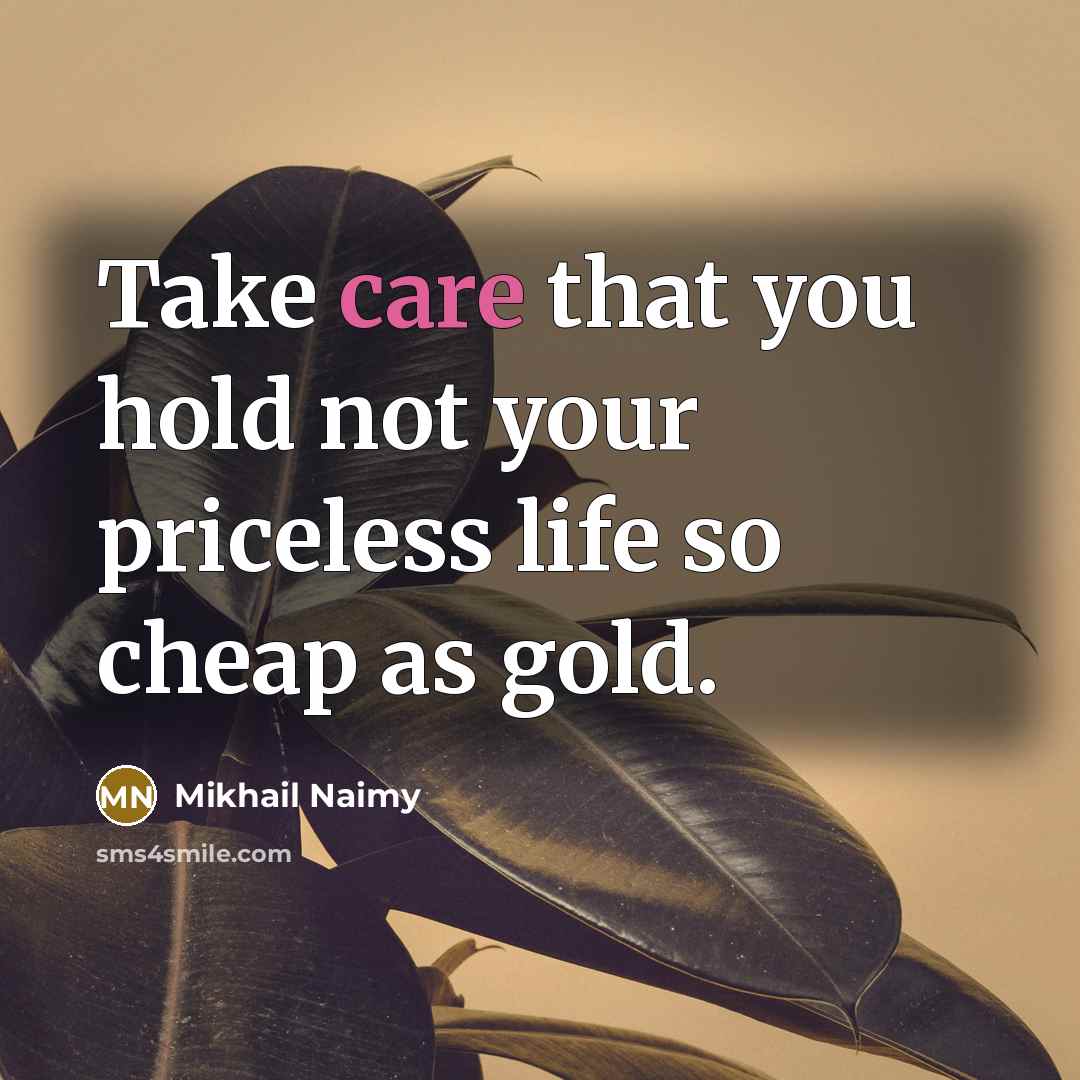 “Take care that you hold not your priceless life so…” quote by Mikhail Naimy