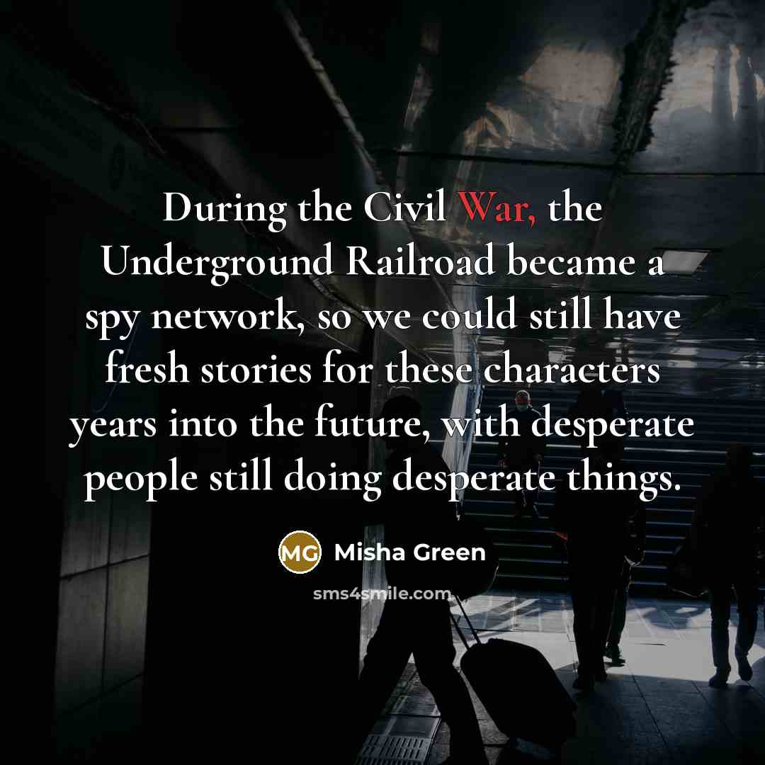 “During the Civil War, the Underground Railroad became a spy…” quote by Misha Green