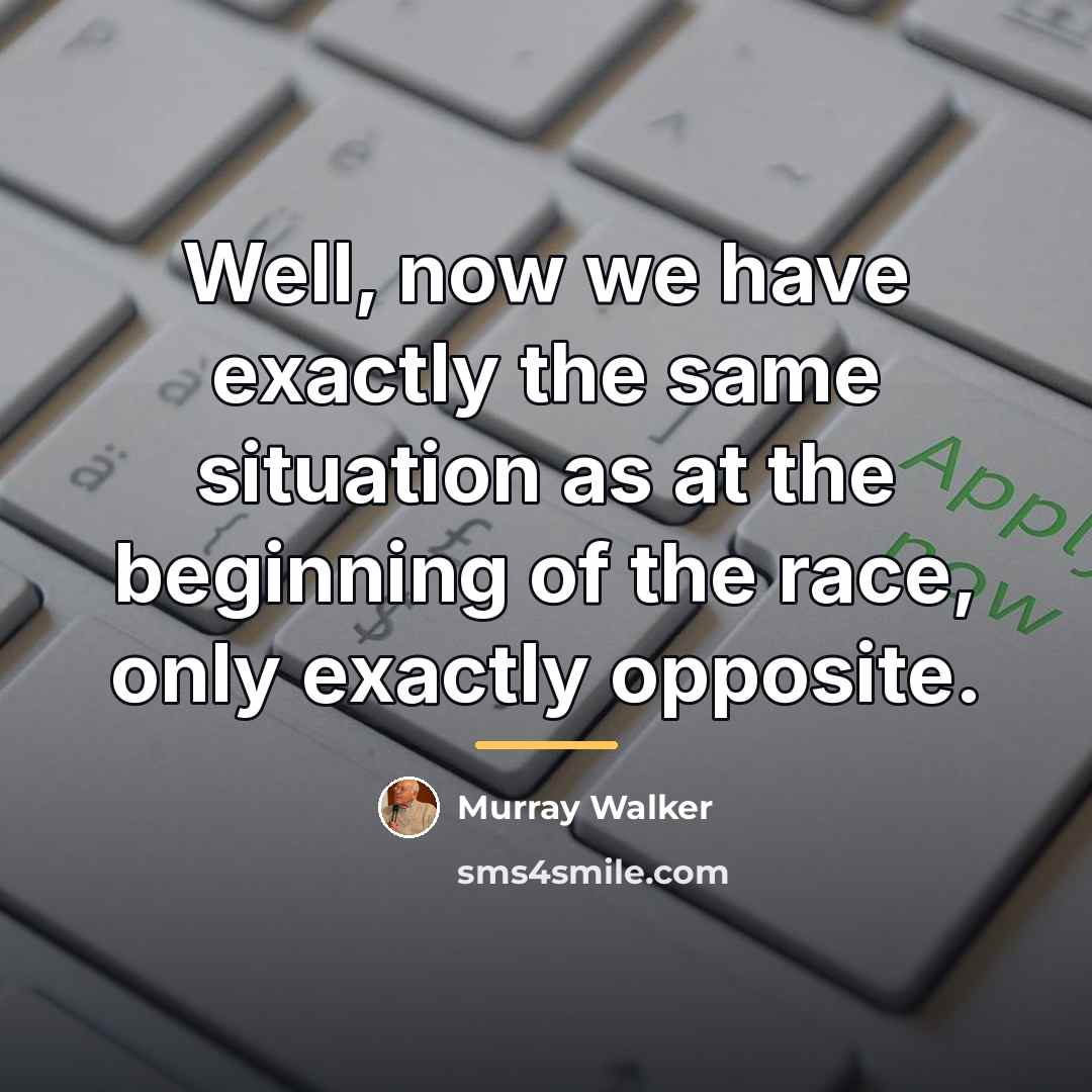 “Well, now we have exactly the same situation as at…” quote by Murray Walker
