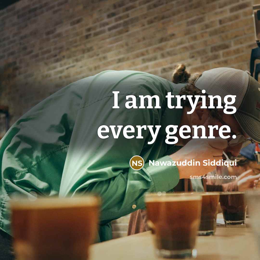 “I am trying every genre.…” quote by Nawazuddin Siddiqui
