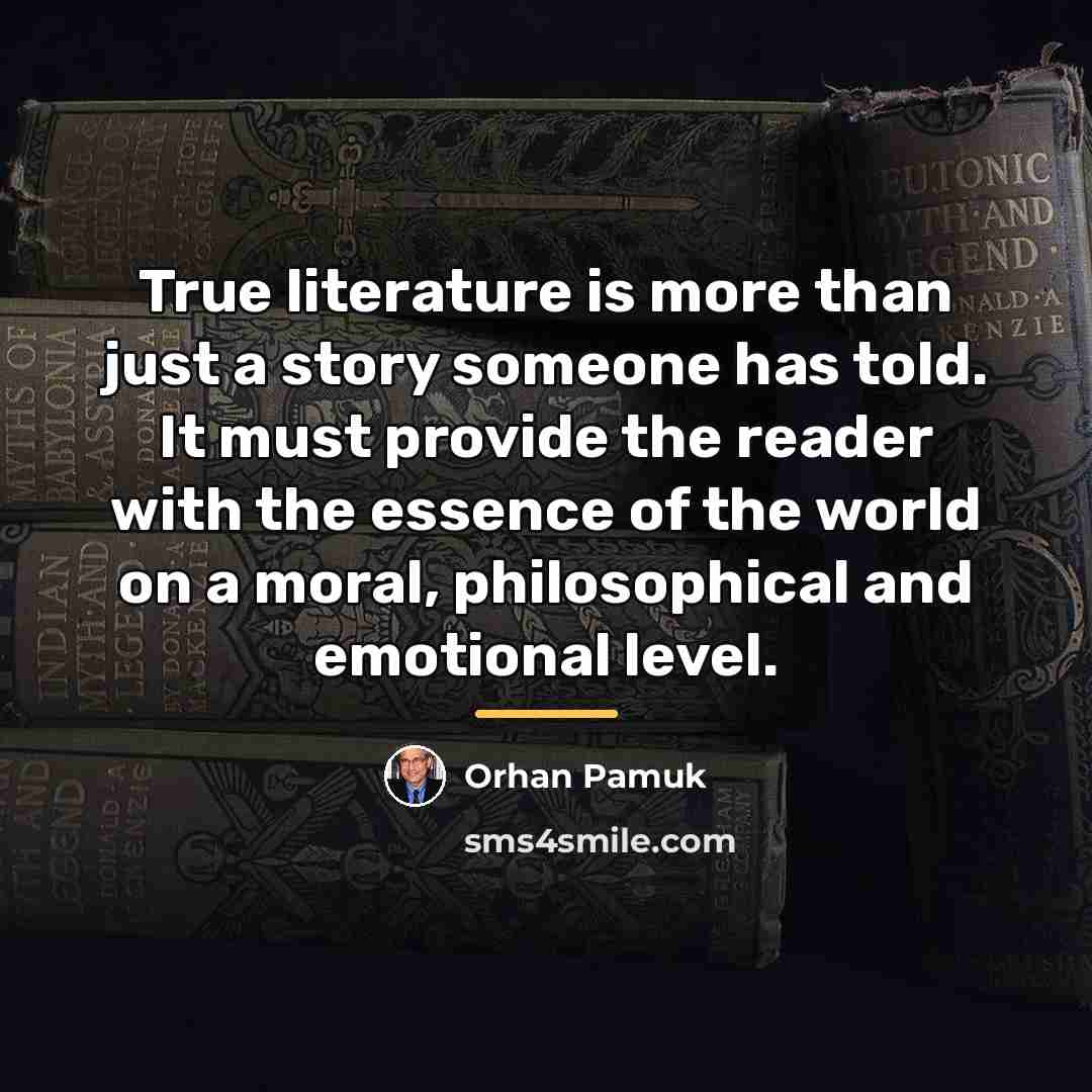 “True literature is more than just a story someone has…” quote by Orhan Pamuk