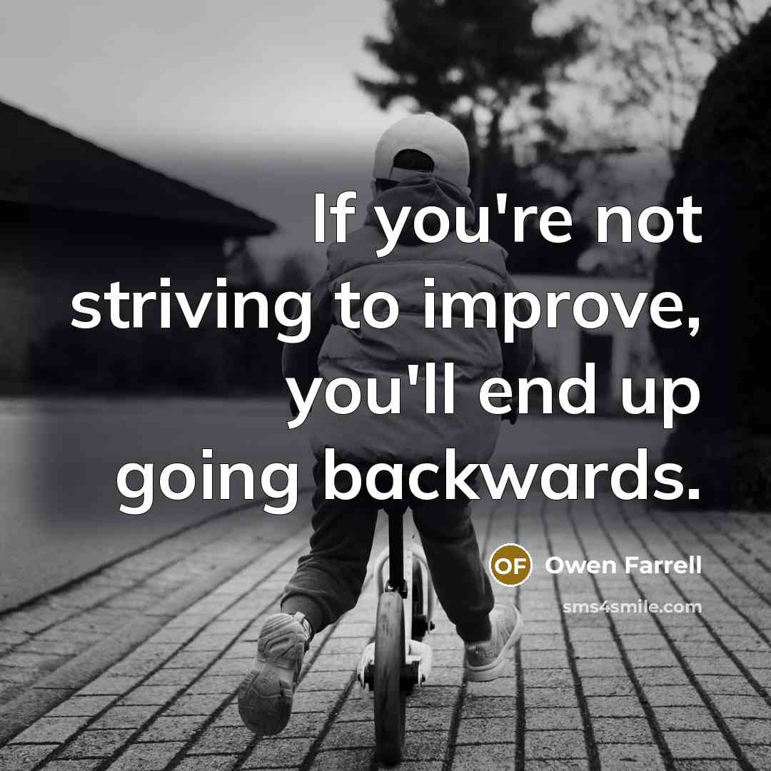 “If you're not striving to improve, you'll end up going…” quote by Owen Farrell