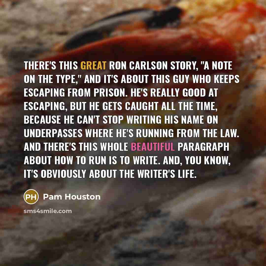 “There's this great Ron Carlson story, "A Note on the…” quote by Pam Houston