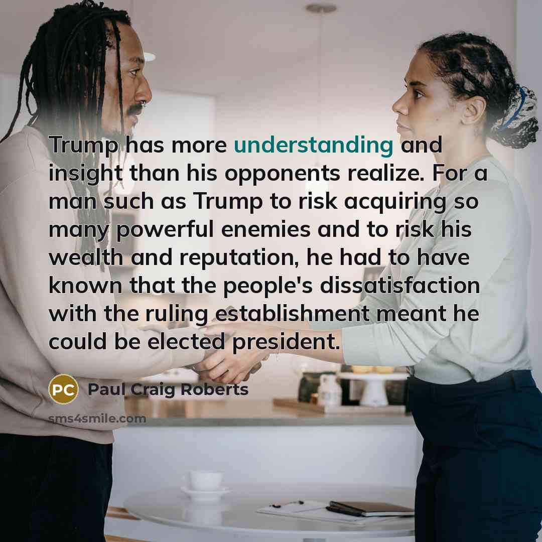 “Trump has more understanding and insight than his opponents realize.…” quote by Paul Craig Roberts
