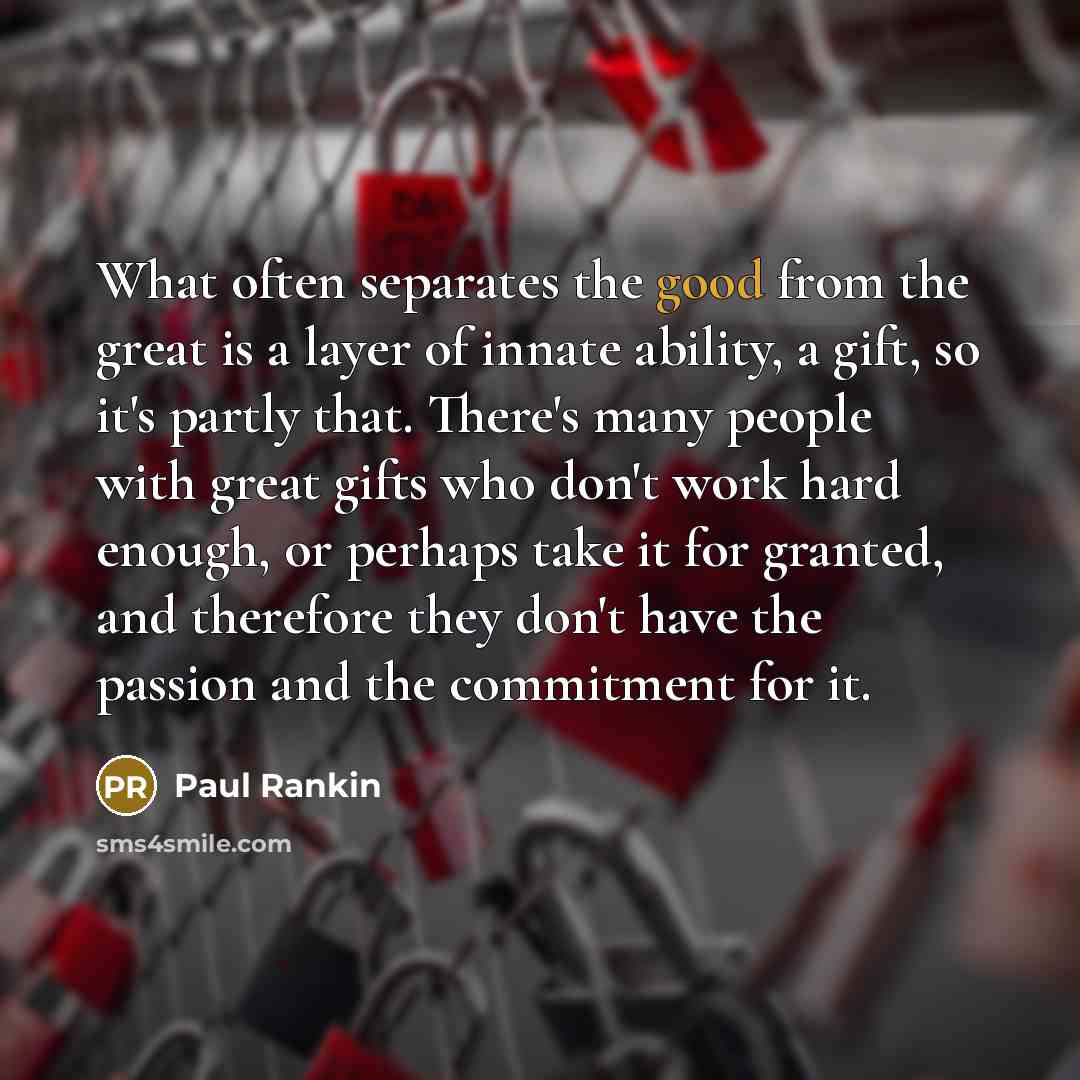 “What often separates the good from the great is a…” quote by Paul Rankin
